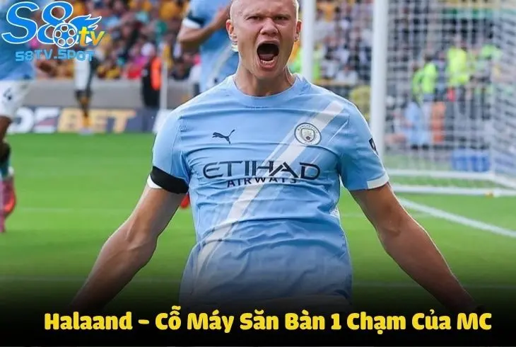 Halaand - Cỗ máy săn bàn 1 chạm cực nguy hiểm của Mancherter City