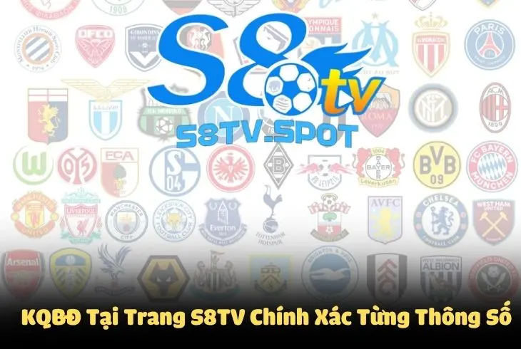 KQBĐ tại trang S8TV chính xác từng thông số kể cả đá phạt hay phạt góc, phạm lỗi