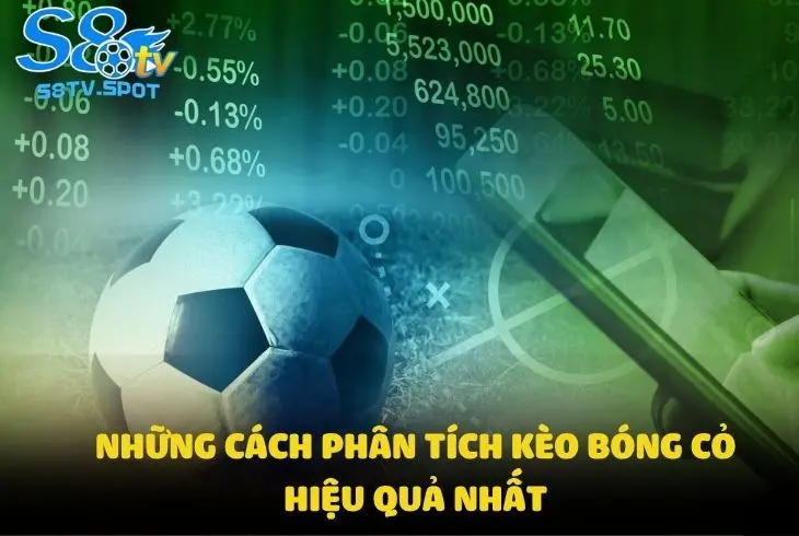 Những cách phân tích kèo bóng cỏ hiệu quả nhất - Tổng hợp S8TV