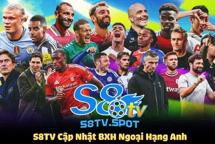 S8TV cập nhật BXH ngoại hạng Anh liên tục sau mỗi vòng đấu