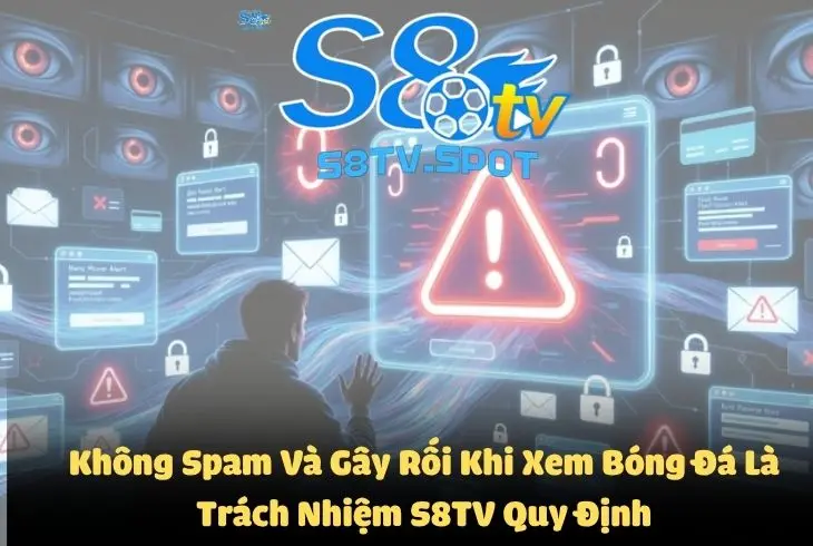 Trách nhiệm S8TV quy định khán giả không gây rối hoặc spam lăng mạ trên kênh chat khi xem live bóng đá miễn phí